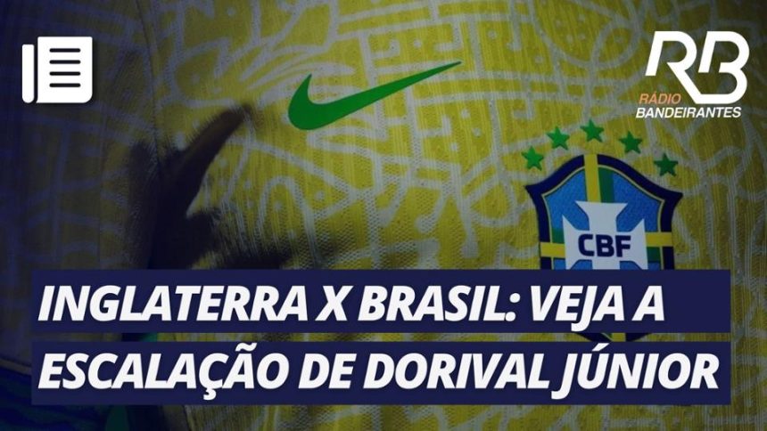 dorival-junior-escala-a-selecao-brasileira-para-o-jogo-contra-a-inglaterra-–-band-jornalismo